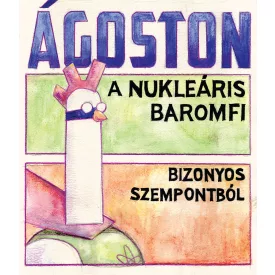 Ágoston, a nukleáris baromfi: Bizonyos szempontból
