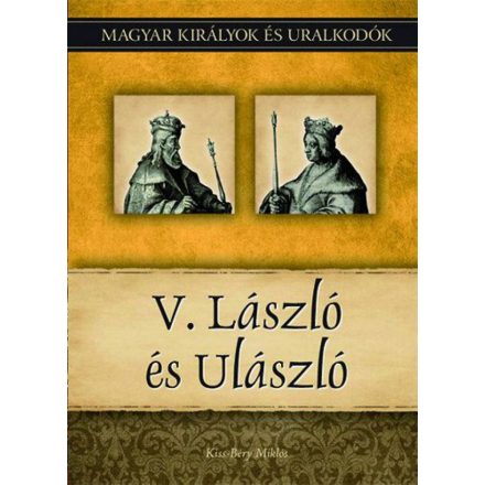 V. László és Ulászló - Magyar királyok és uralkodók 12. kötet