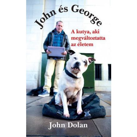 John és George - A kutya, aki megváltoztatta az életem