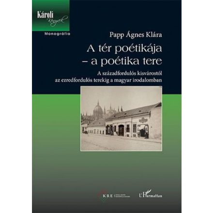A tér poétikája – a poétika tere – A századfordulós kisvárostól az ezredfordulós terekig a magyar irodalomban
