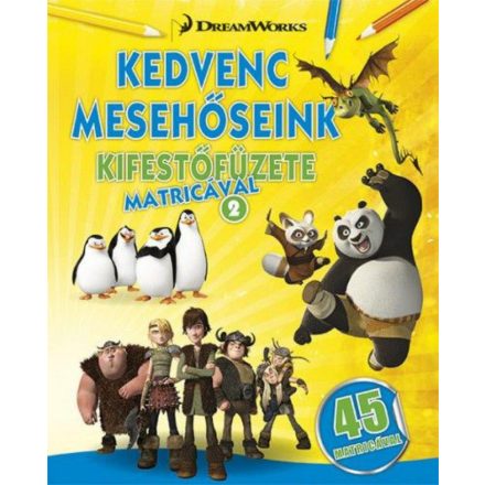 Kedvenc mesehőseink kifestőfüzete matricákkal 2. - Kung Fu Panda, Madagaszkár pingvinjei, Dragons