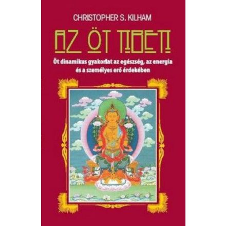 Az öt tibeti - Öt dinamikus gyakorlat az egészség, az energia és a személyes erő érdekében