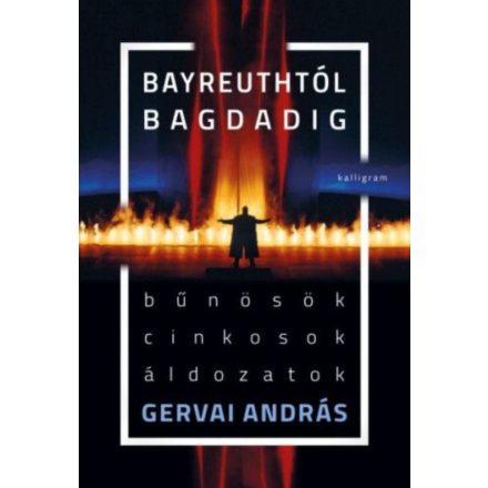 Bayreuthtól Bagdadig - Bűnösök, cinkosok, áldozatok