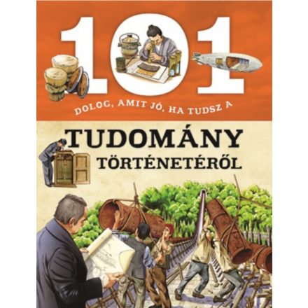 101 dolog, amit jó, ha tudsz a tudomány történetéről