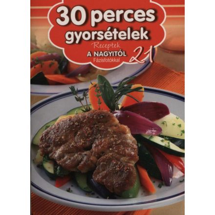 30 perces gyorsételek - Receptek a Nagyitól 21.