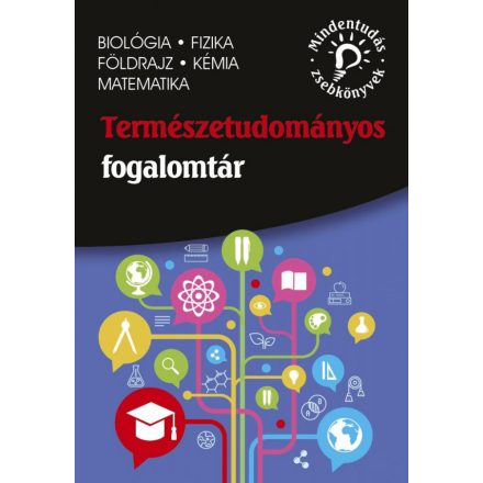 Természettudományos fogalomtár – biológia, fizika, földrajz, kémia, matematika