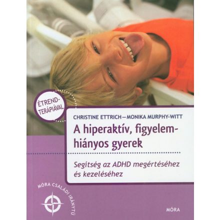 A hiperaktív, figyelemhiányos gyerek - Segítség az ADHD megértéséhez és kezeléséhez