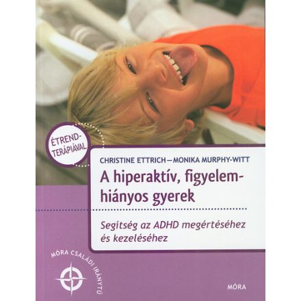 A hiperaktív, figyelemhiányos gyerek - Segítség az ADHD megértéséhez és kezeléséhez