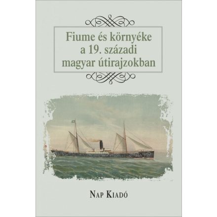 Fiume és környéke a 19. századi magyar útirajzokban