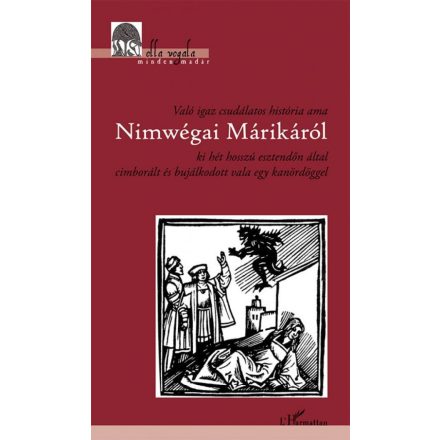Való igaz csudálatos história ama Nimwégai Márikáról ki hét hosszú esztendőn által cimborált és bujálkodott vala egy kanördöggel