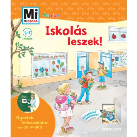 Iskolás leszek! - Gyertek felfedezőútra, vár az iskola! Kihajtható kukucskáló ablakokkal - Mi Micsoda Junior