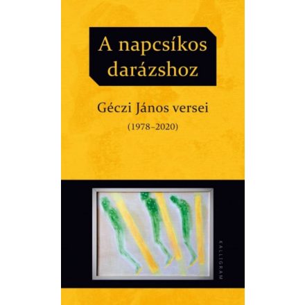 A napcsíkos darázshoz - Géczi János versei (1978-2020)