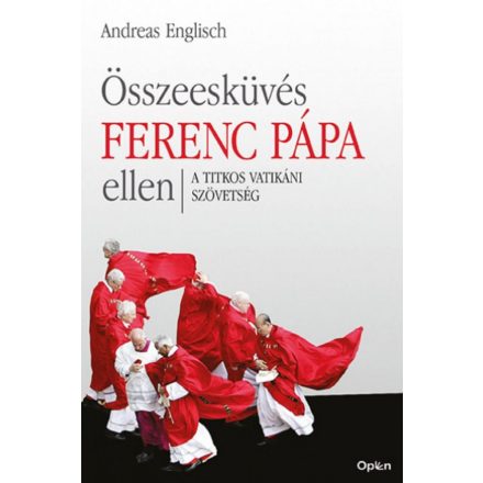 Összeesküvés Ferenc pápa ellen - A titkos vatikáni szövetség