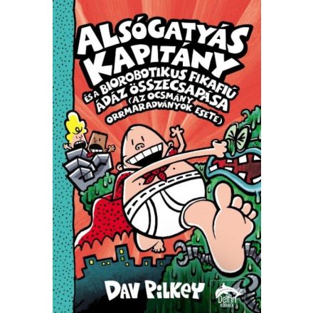 Alsógatyás Kapitány és a biorobotikus fikafiú ádáz összecsapása (az ocsmány orrmaradványok esete)