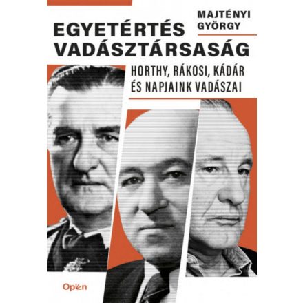 Egyetértés vadásztársaság - Horthy, Rákosi, Kádár és napjaink vadászai