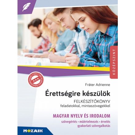 Érettségire készülök - Magyar nyelv és irodalom - Felkészítőkönyv feladatokkal és mintaszövegekkel (MS-2375U)