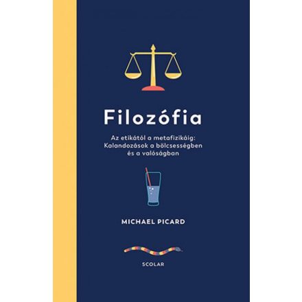 Filozófia – Az etikától a metafizikáig: Kalandozások a bölcsességben és a valóságban