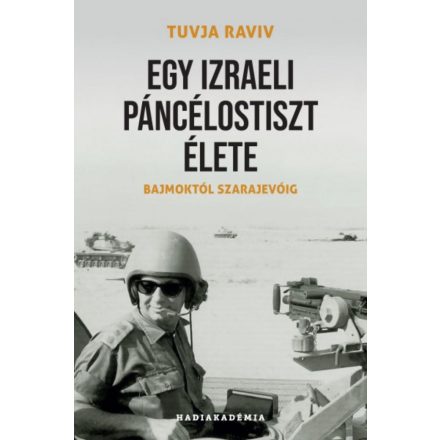 Egy izraeli páncélostiszt élete - Bajmoktól Szarajevóig