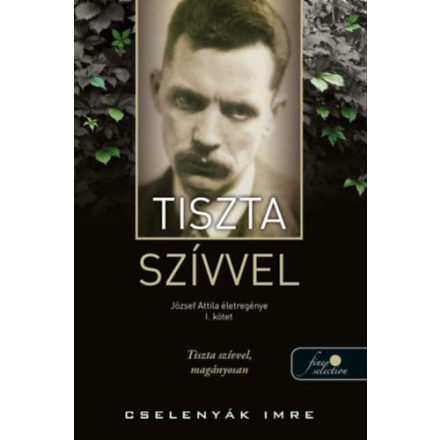 Tiszta szívvel - József Attila életregénye 1.