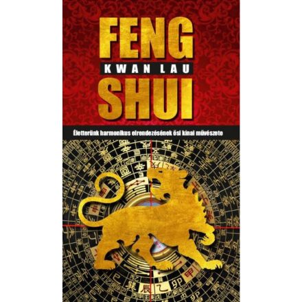 Feng Shui - Életterünk harmonikus elrendezésének ősi kínai művészete