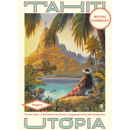 Tahiti utópia - Trianon után - a szlovákok (és persze a magyarok) alternatív történelme