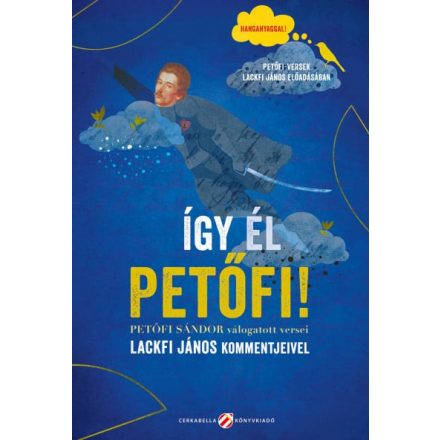 Így él Petőfi! - Petőfi Sándor válogatott versei Lackfi János kommentjeivel