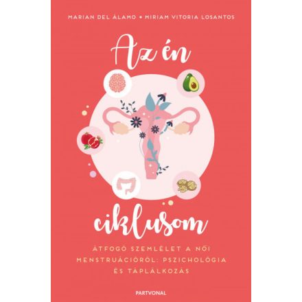 Az én ciklusom - Átfogó szemlélet a női menstruációról: pszichológia és táplálkozás