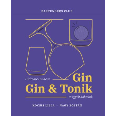 Ultimate Guide to Gin - Gin&Tonik és egyéb koktélok - Bővített kiadás