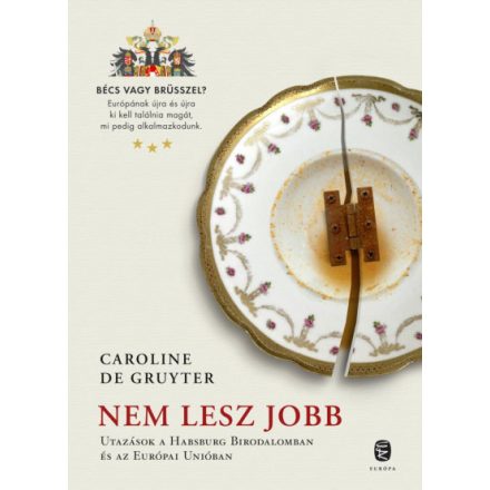 Nem lesz jobb - Utazás a Habsburg Birodalomban és az Európai Unióban