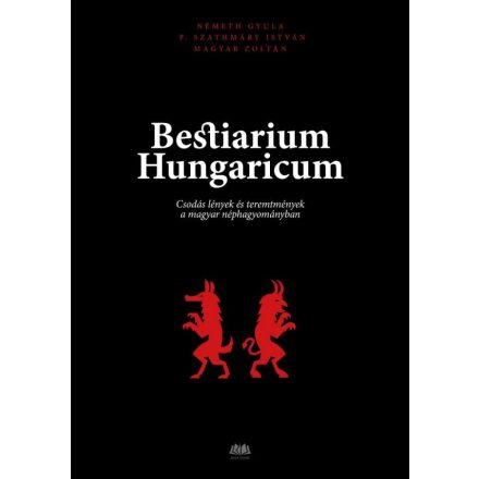 Bestiarium Hungaricum - Csodás lények és teremtmények a magyar néphagyományban