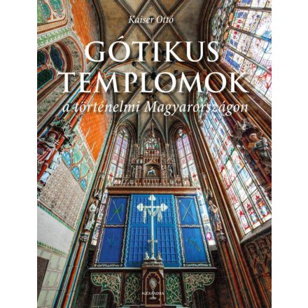 Gótikus templomok a történelmi Magyarországon