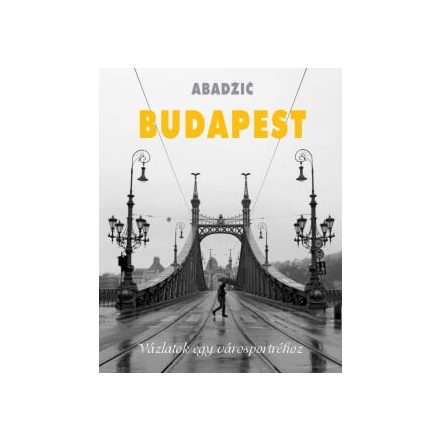 Budapest - Vázlatok egy városportréhoz