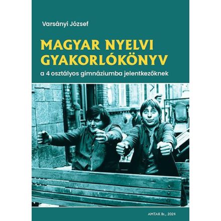 Magyar nyelvi gyakorlókönyv a 4 osztályos gimnáziumba jelentkezőknek