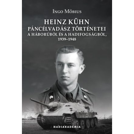 Heinz Kühn páncélvadász történetei a háborúból és a hadifogságból, 1939–1948