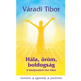 Hála, öröm, boldogság – A kiteljesedett élet titkai