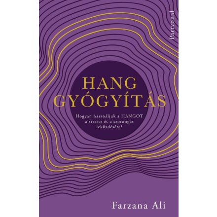 Hanggyógyítás - Hogyan használjuk a hangot a stressz és a szorongás leküzdésére?