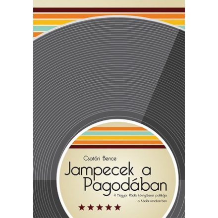 Jampecek a Pagodában - A Magyar Rádió könnyűzenei politikája a Kádár-rendszerben