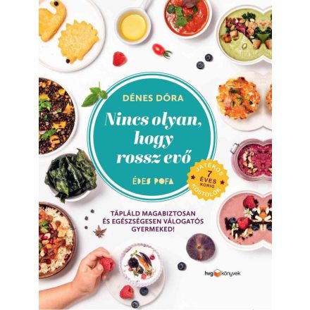 Nincs olyan, hogy rossz evő - Hogyan tápláld magabiztosan és egészségesen válogatós gyermekedet?