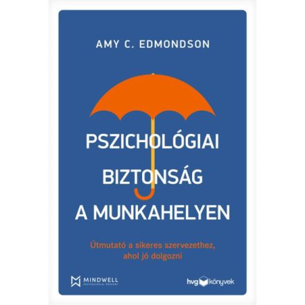 Pszichológiai biztonság a munkahelyen - Útmutató a sikeres szervezethez, ahol jó dolgozni
