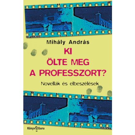 Ki ölte meg a professzort? - Novellák és elbeszélések