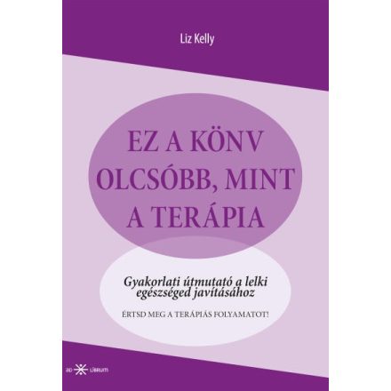 Ez a könyv olcsóbb, mint a terápia - Gyakorlati útmutató a lelki egészséged javításához