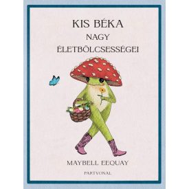 Kis béka nagy életbölcsességei