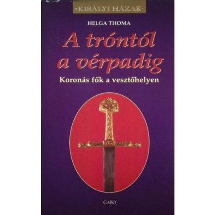 A tróntól a vérpadig - Koronás fők a vesztőhelyen