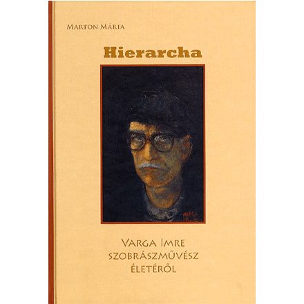 HIERARCHA - VARGA IMRE SZOBRÁSZMŰVÉSZ ÉLETÉRŐL